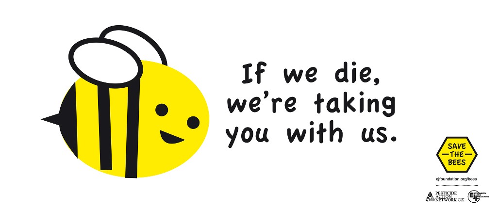 Environmental Justice Foundation Bee poster: 'if we die, we're taking you with us.'