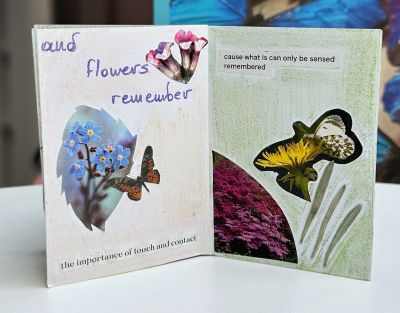 Inside zine with collage of flowers and insects and text and flowers remember the importance of touch and contact cause what is can only be sensed remembered