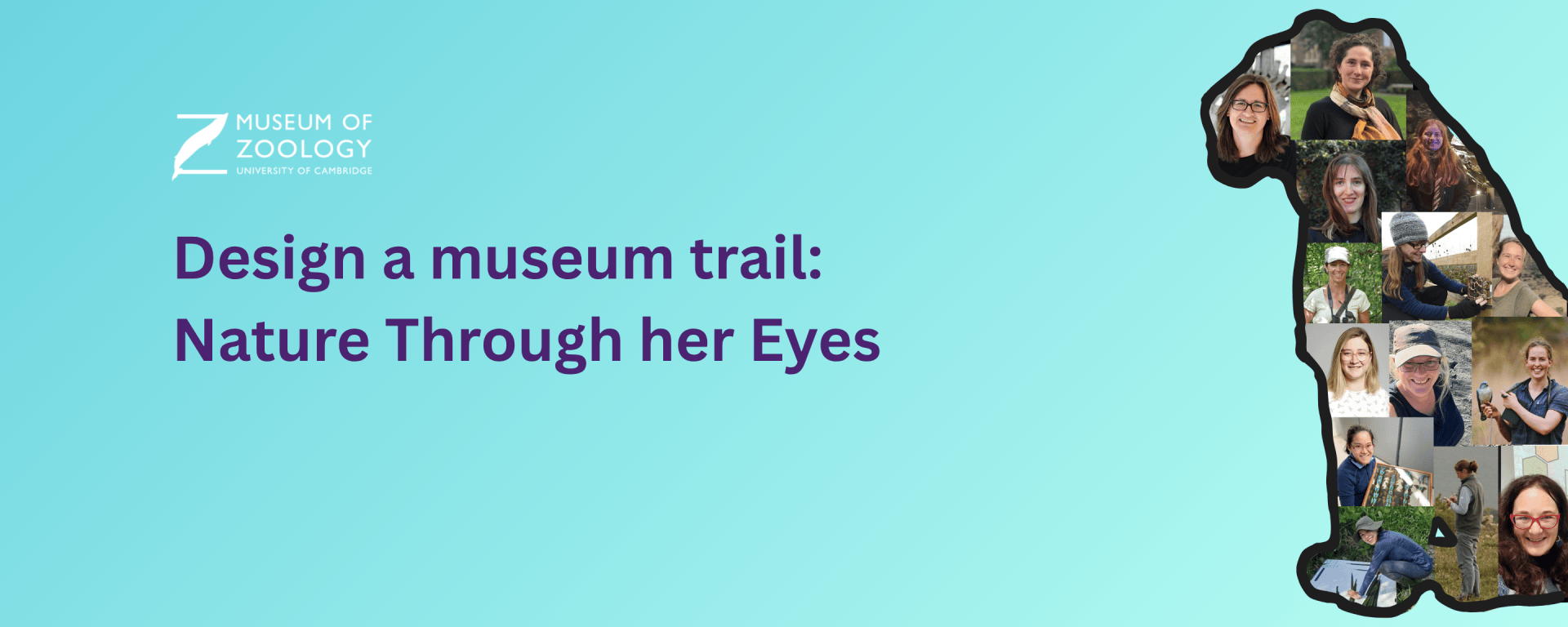 Outline of a lioness containing image collage of women associated with the Museum of Zoology in Cambridge. Blue gradient background. Title in purple text reads 'Design a museum trail: Nature Through her Eyes. White Museum of Zoology logo in corner.